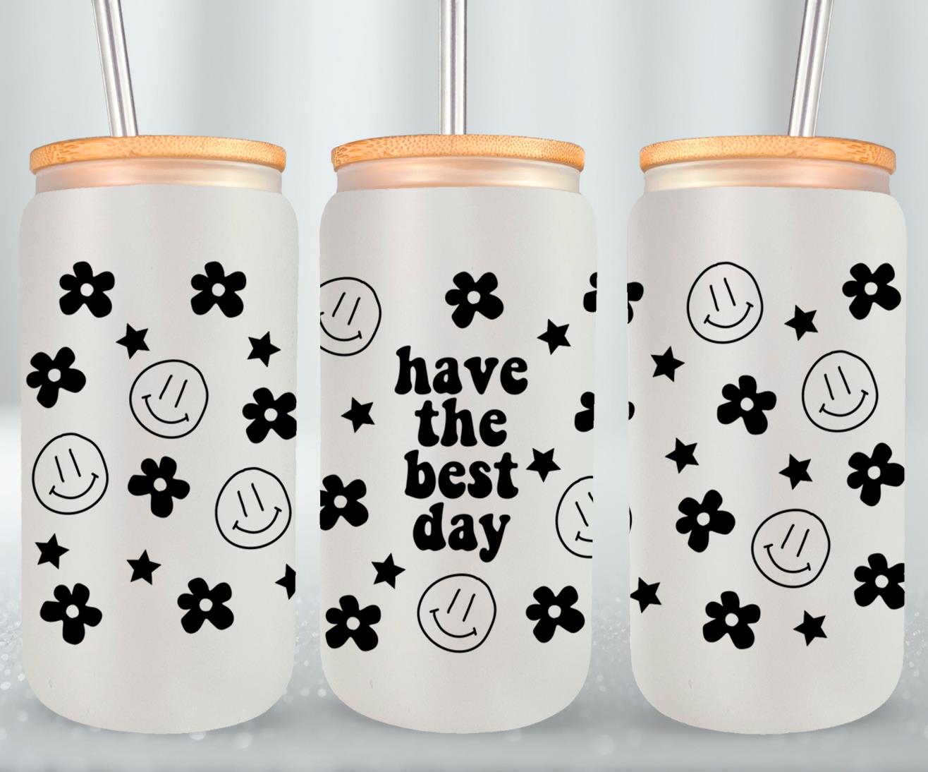 Have the Best Day - glass can