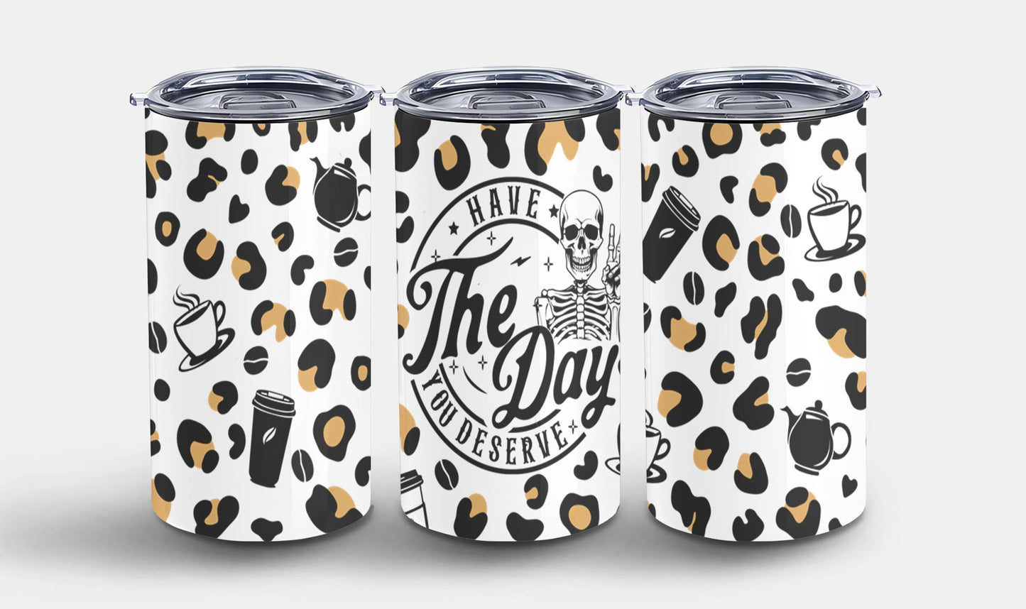 Have The Day you Deserve-9896 - tumbler