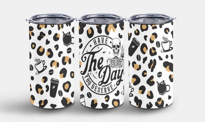 Have The Day you Deserve-9896 - tumbler