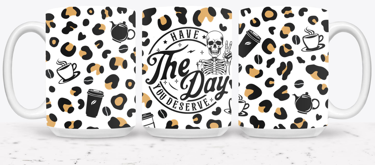 Have The Day you Deserve - mugs