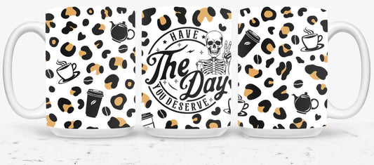 Have The Day you Deserve - mugs