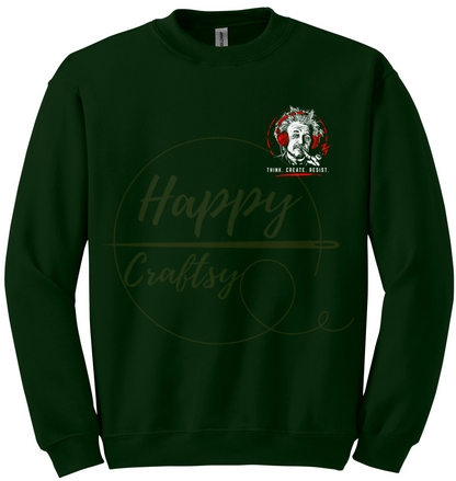 EINSTEIN, THINK. CREATE .RESIST-355 Sweatshirt - 355-S-Forest Green, 355-M-Forest Green, 355-L-Forest Green, 355-XL-Forest Green, 355-2XL-Forest Green, 355-3XL-Forest Green
