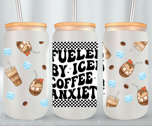 Fueled by Iced Coffee and Anxiety - glass can