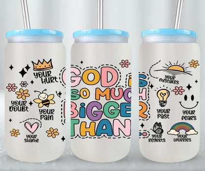God is So Much Bigger Than-10203 - glass can