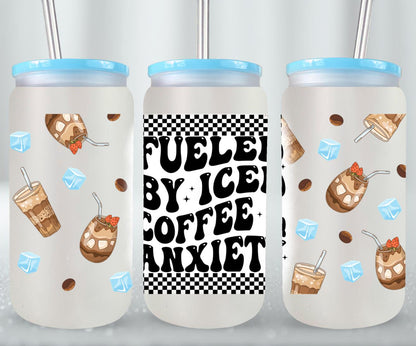 Fueled by Iced Coffee and Anxiety - glass can