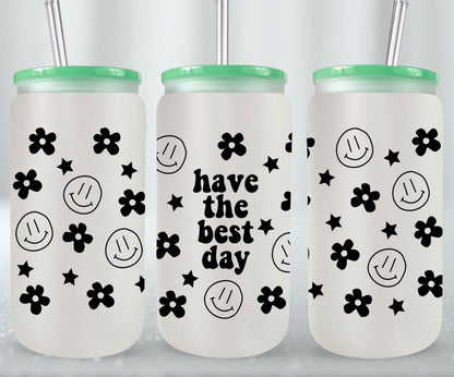 Have the Best Day - glass can