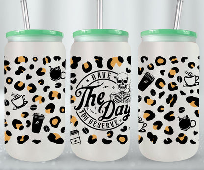 Have The Day you Deserve-9896 - glass can