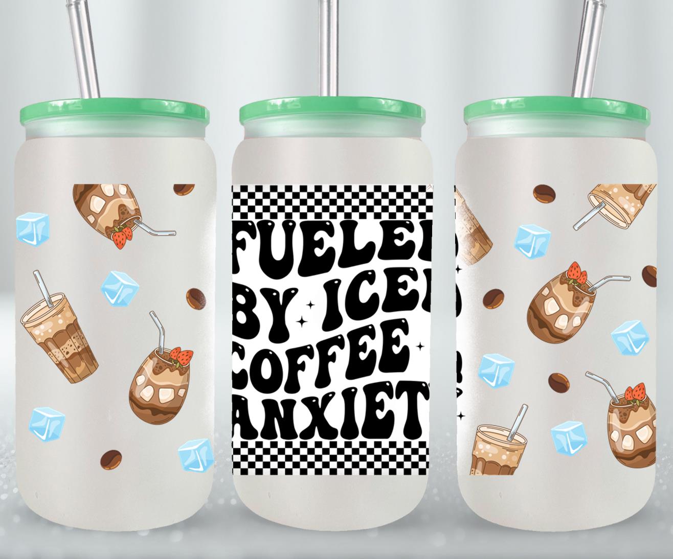Fueled by Iced Coffee and Anxiety - glass can