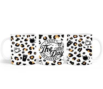 Have The Day you Deserve - mugs