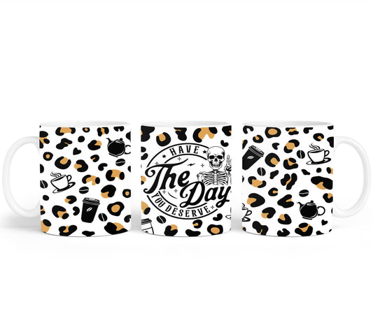 Have The Day you Deserve - mugs