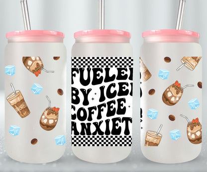 Fueled by Iced Coffee and Anxiety - glass can