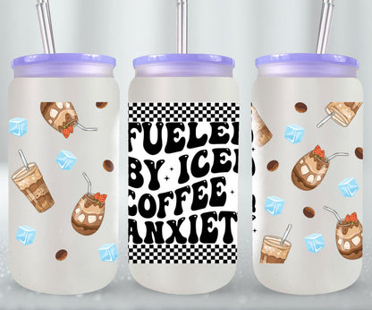 Fueled by Iced Coffee and Anxiety - glass can