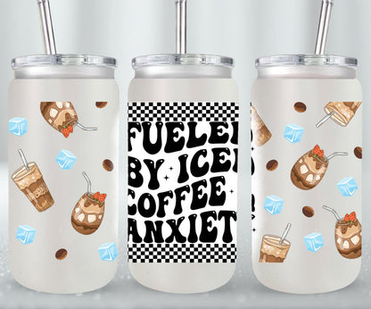 Fueled by Iced Coffee and Anxiety - glass can